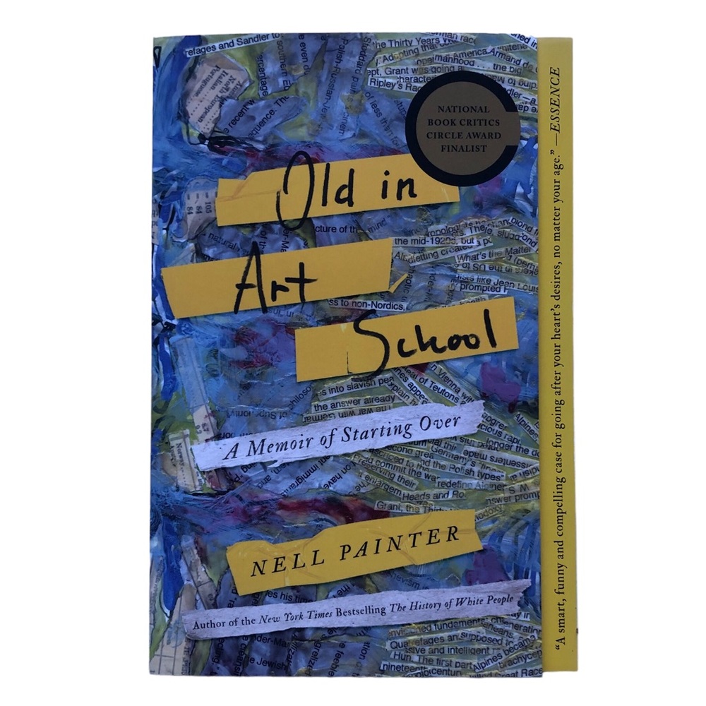 Old in Art School, A Memoir of Starting Over Nonfiction Book by Nell Painter